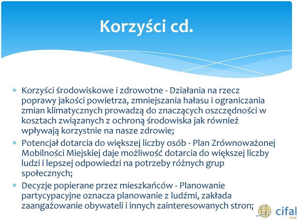 znaczących oszczędności w kosztach związanych z ochroną środowiska jak również wpływają korzystnie na nasze zdrowie; Potencjał dotarcia do większej liczby