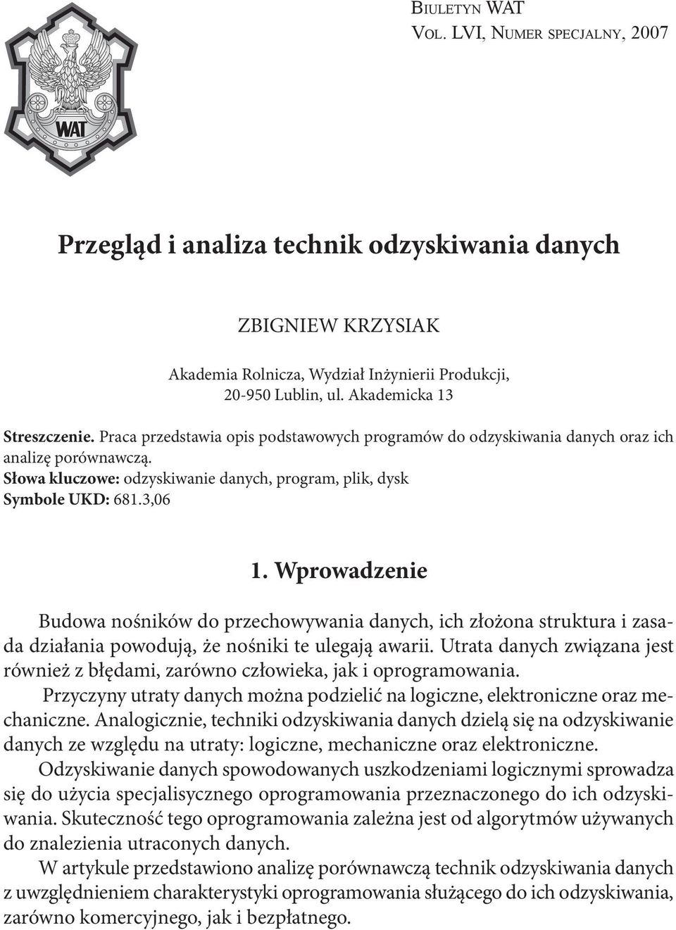 Słowa kluczowe: odzyskiwanie danych, program, plik, dysk Symbole UKD: 681.3,06 1.