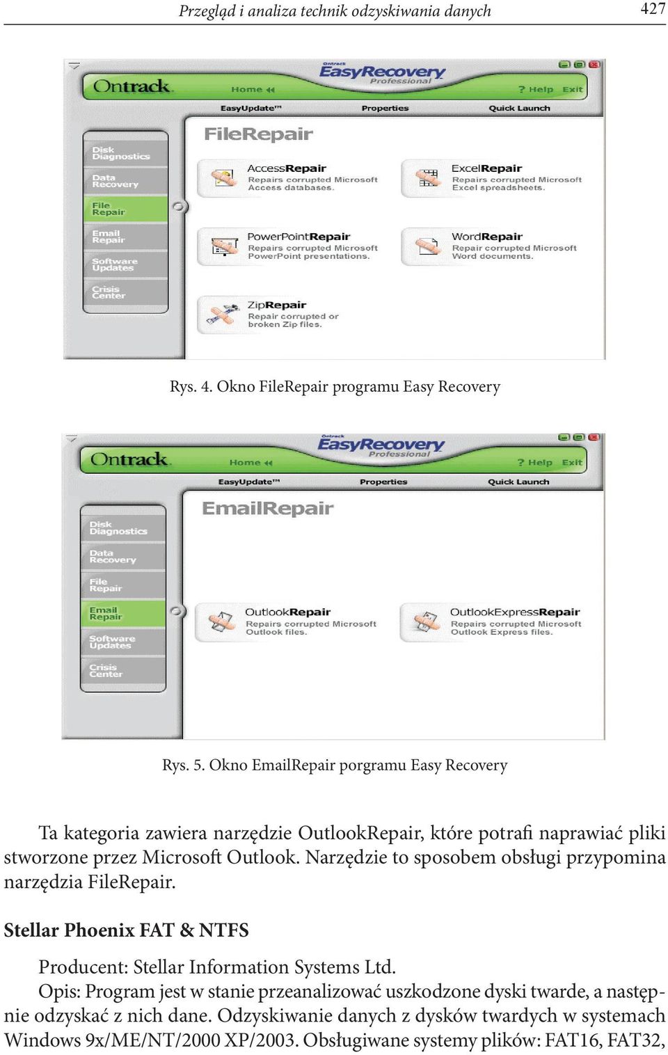 Narzędzie to sposobem obsługi przypomina narzędzia FileRepair. Stellar Phoenix FAT & NTFS Producent: Stellar Information Systems Ltd.