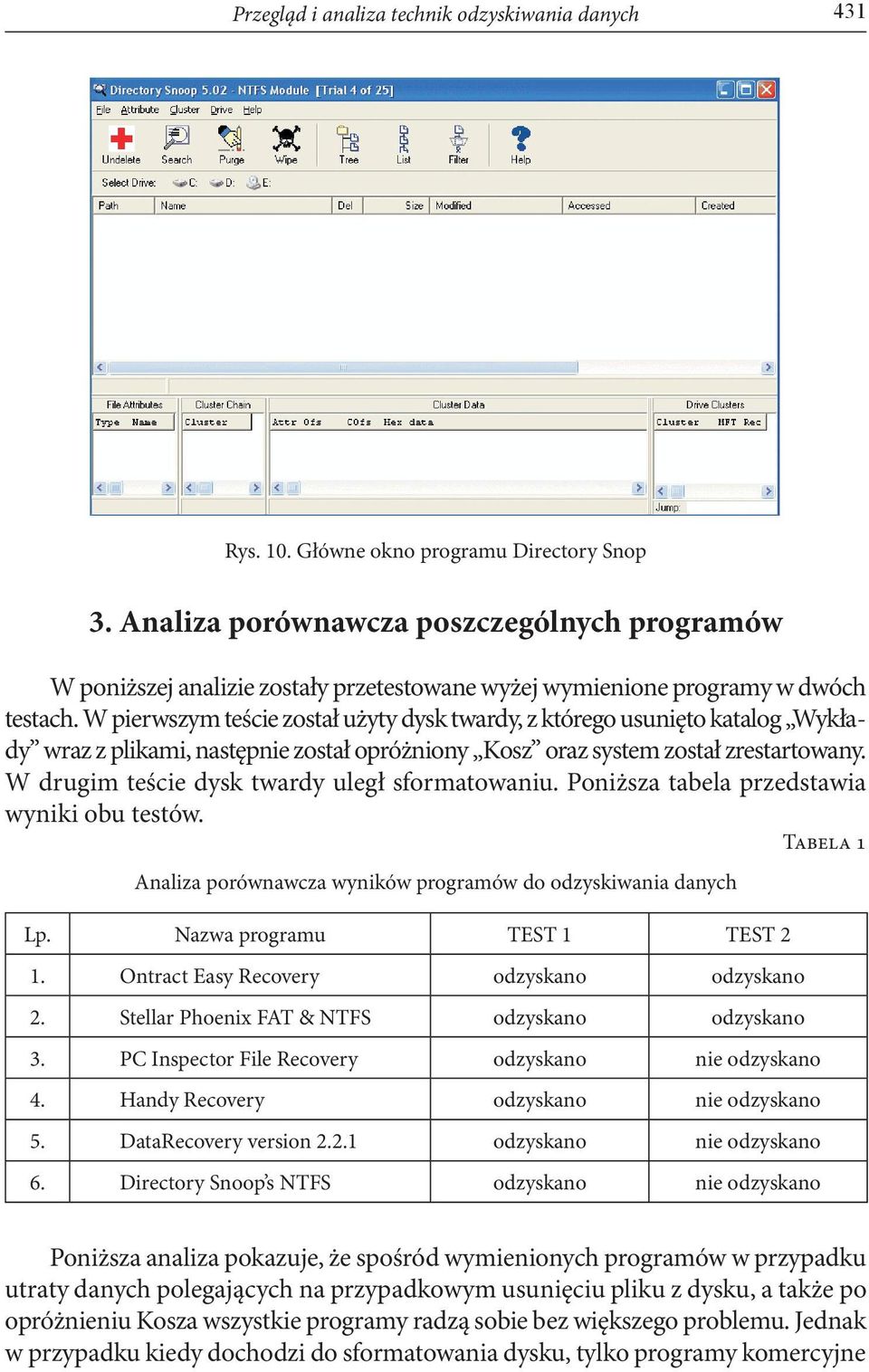 W pierwszym teście został użyty dysk twardy, z którego usunięto katalog Wykłady wraz z plikami, następnie został opróżniony Kosz oraz system został zrestartowany.