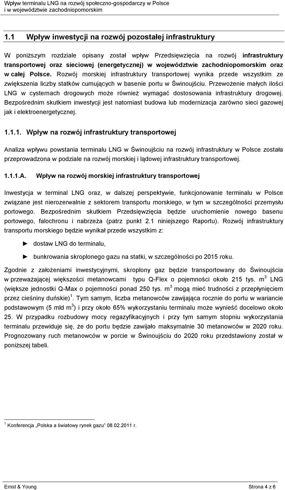 Przewożenie małych ilości LNG w cysternach drogowych może również wymagać dostosowania infrastruktury drogowej.