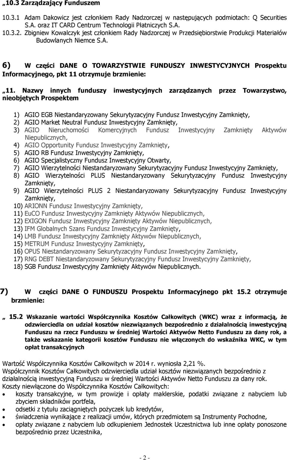 6) W części DANE O TOWARZYSTWIE FUNDUSZY INWESTYCYJNYCH Prospektu Informacyjnego, pkt 11 otrzymuje 11.