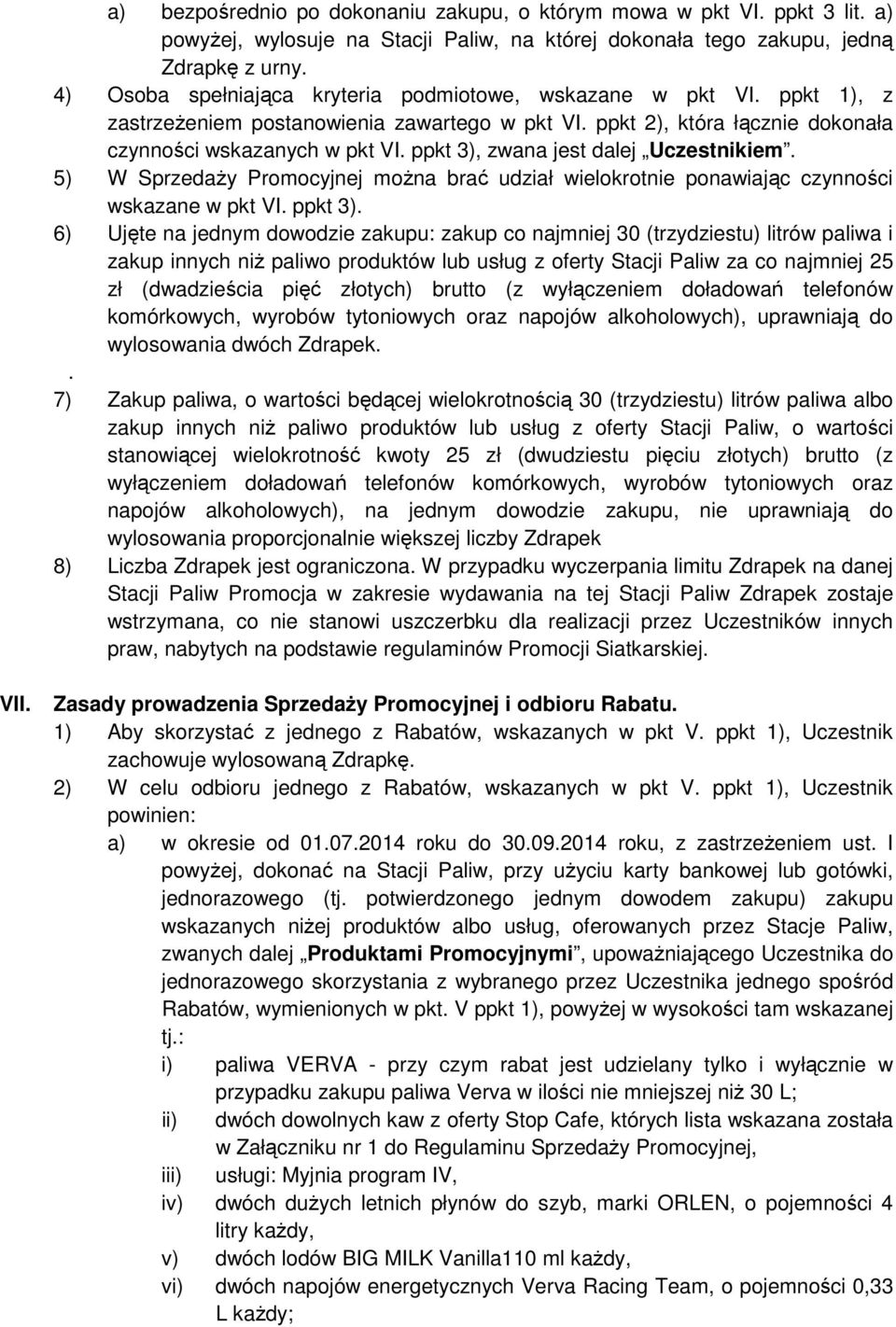 ppkt 3), zwana jest dalej Uczestnikiem. 5) W Sprzedaży Promocyjnej można brać udział wielokrotnie ponawiając czynności wskazane w pkt VI. ppkt 3).