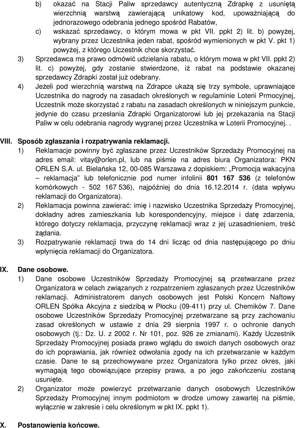 3) Sprzedawca ma prawo odmówić udzielania rabatu, o którym mowa w pkt VII. ppkt 2) lit. c) powyżej, gdy zostanie stwierdzone, iż rabat na podstawie okazanej sprzedawcy Zdrapki został już odebrany.