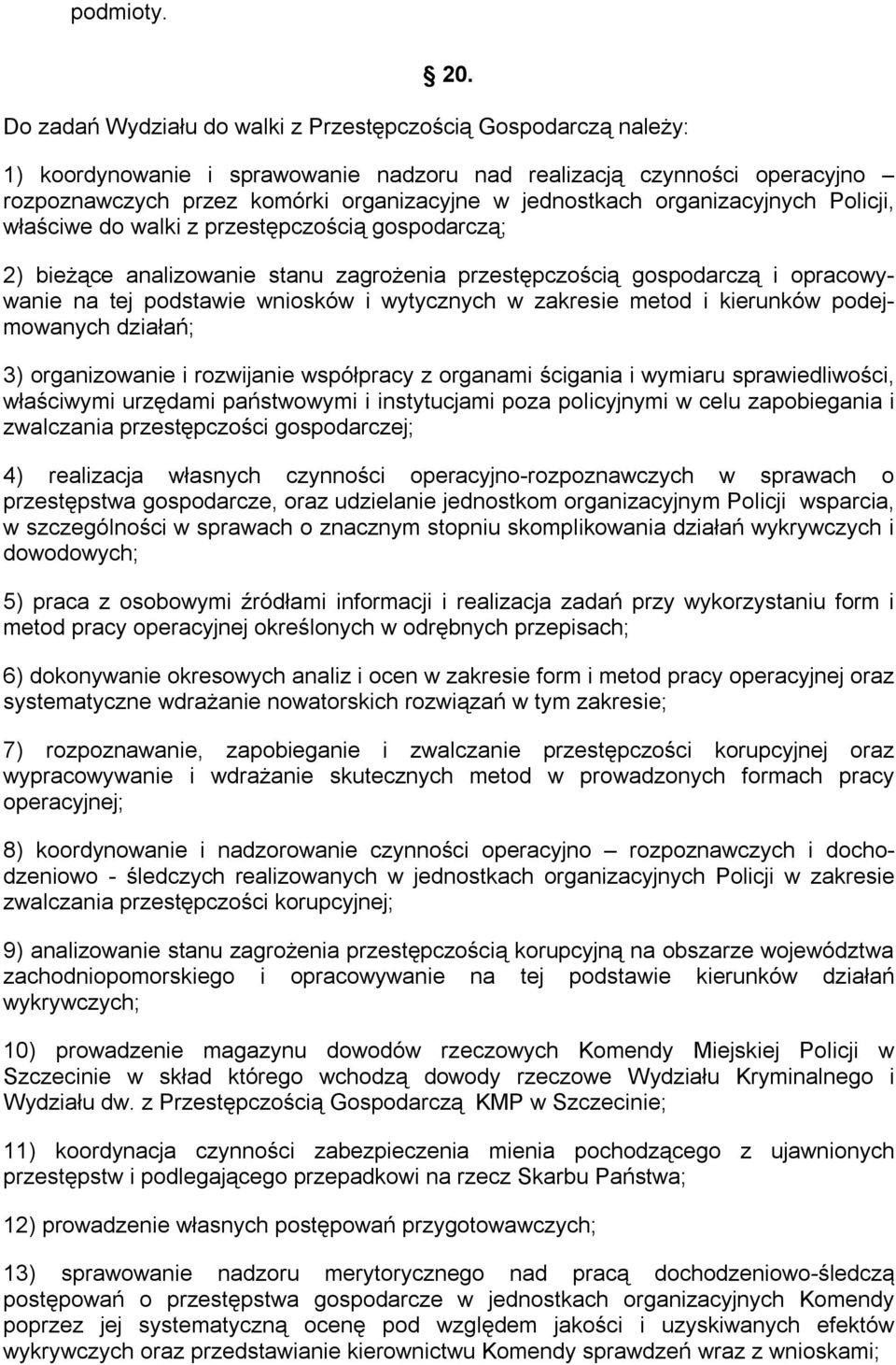 organizacyjnych Policji, właściwe do walki z przestępczością gospodarczą; 2) bieżące analizowanie stanu zagrożenia przestępczością gospodarczą i opracowywanie na tej podstawie wniosków i wytycznych w