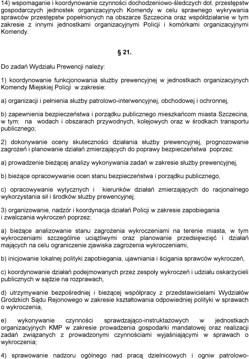 organizacyjnymi Policji i komórkami organizacyjnymi Komendy. Do zadań Wydziału Prewencji należy: 21.