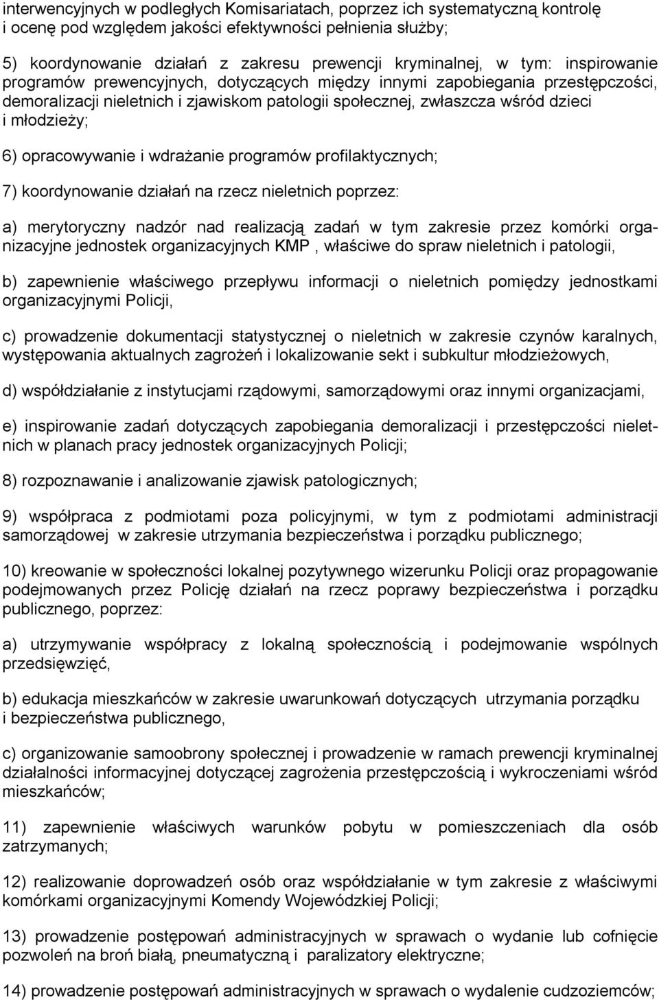 opracowywanie i wdrażanie programów profilaktycznych; 7) koordynowanie działań na rzecz nieletnich poprzez: a) merytoryczny nadzór nad realizacją zadań w tym zakresie przez komórki organizacyjne