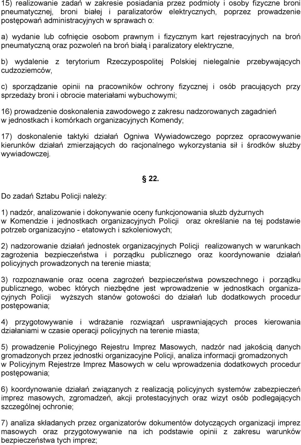 Rzeczypospolitej Polskiej nielegalnie przebywających cudzoziemców, c) sporządzanie opinii na pracowników ochrony fizycznej i osób pracujących przy sprzedaży broni i obrocie materiałami wybuchowymi;