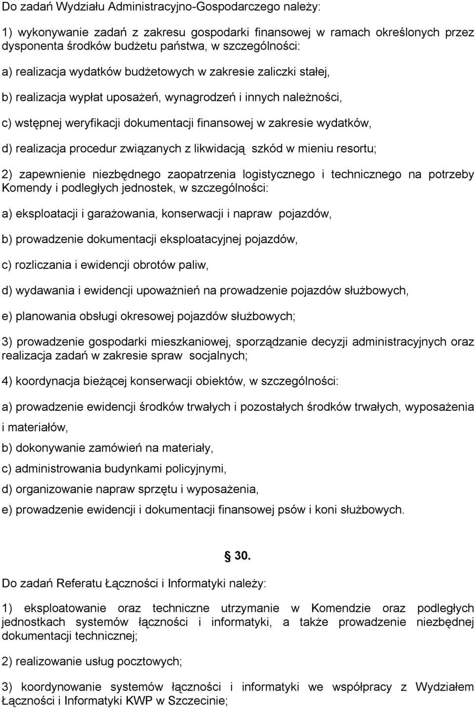 realizacja procedur związanych z likwidacją szkód w mieniu resortu; 2) zapewnienie niezbędnego zaopatrzenia logistycznego i technicznego na potrzeby Komendy i podległych jednostek, w szczególności: