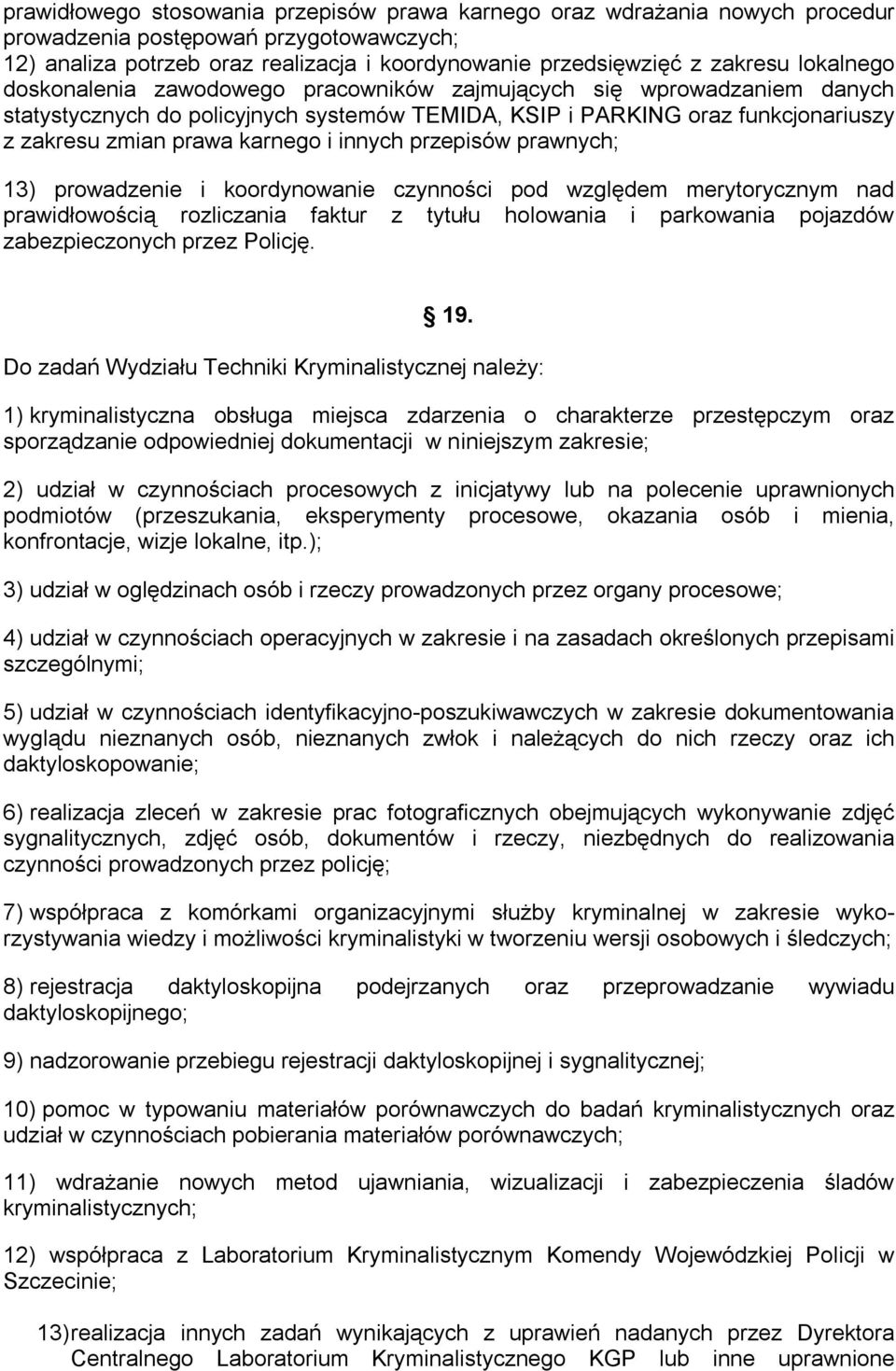 innych przepisów prawnych; 13) prowadzenie i koordynowanie czynności pod względem merytorycznym nad prawidłowością rozliczania faktur z tytułu holowania i parkowania pojazdów zabezpieczonych przez