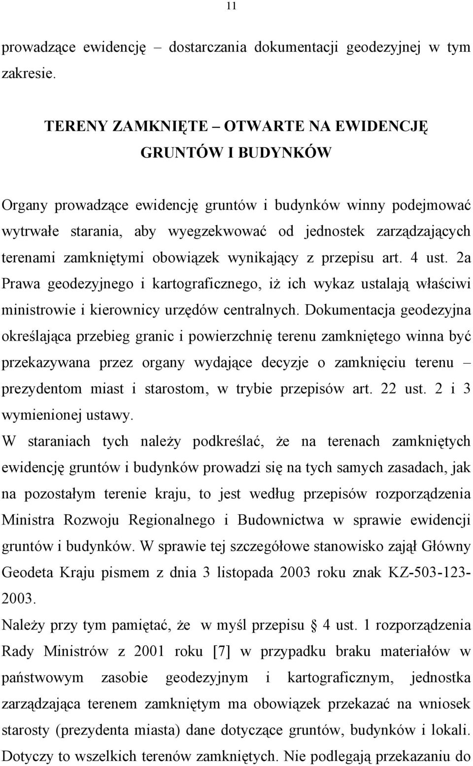 zamkniętymi obowiązek wynikający z przepisu art. 4 ust. 2a Prawa geodezyjnego i kartograficznego, iż ich wykaz ustalają właściwi ministrowie i kierownicy urzędów centralnych.