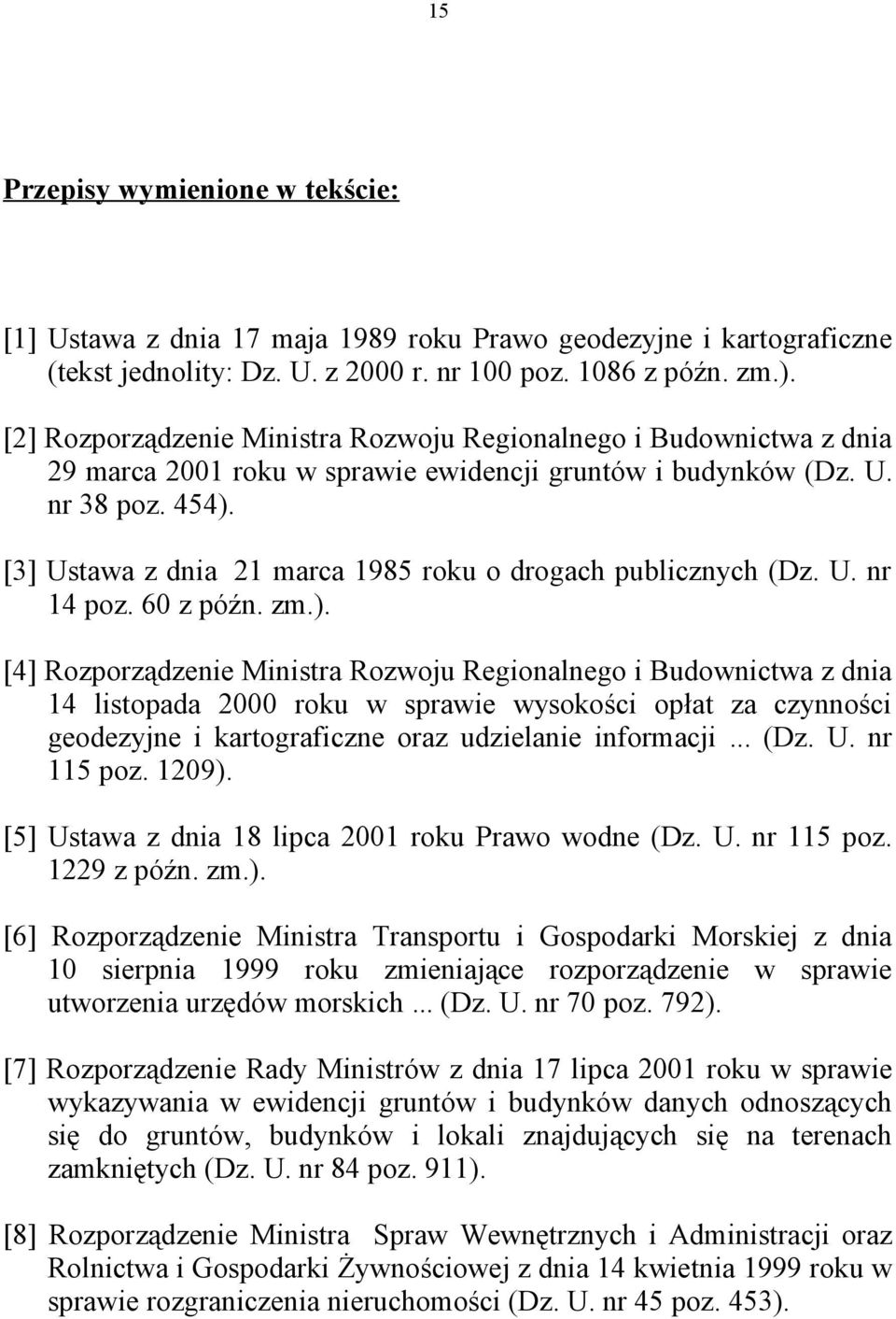 [3] Ustawa z dnia 21 marca 1985 roku o drogach publicznych (Dz. U. nr 14 poz. 60 z późn. zm.).