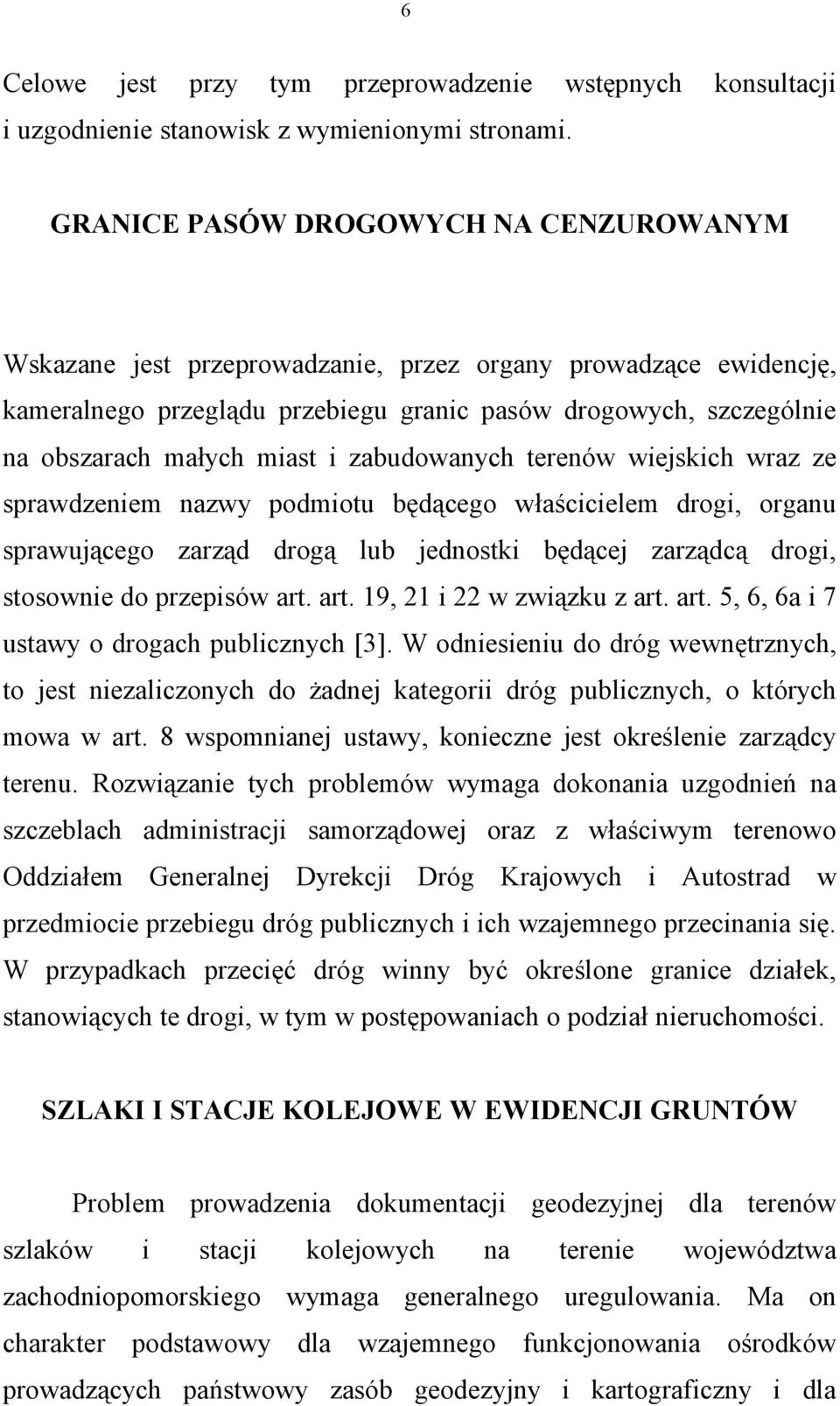 i zabudowanych terenów wiejskich wraz ze sprawdzeniem nazwy podmiotu będącego właścicielem drogi, organu sprawującego zarząd drogą lub jednostki będącej zarządcą drogi, stosownie do przepisów art.