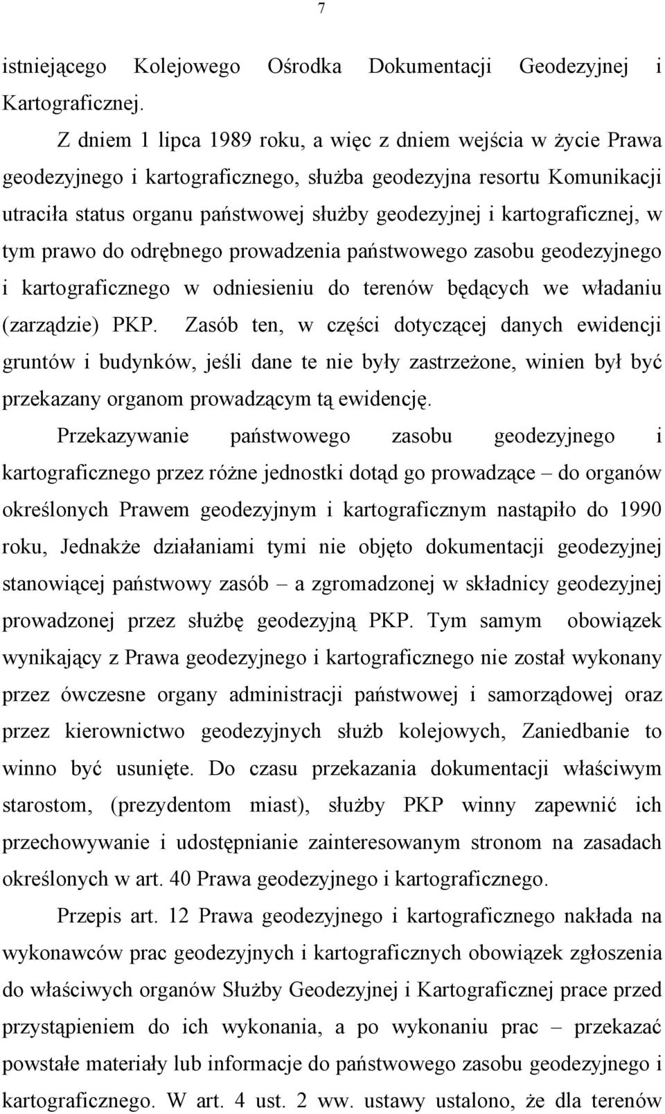 kartograficznej, w tym prawo do odrębnego prowadzenia państwowego zasobu geodezyjnego i kartograficznego w odniesieniu do terenów będących we władaniu (zarządzie) PKP.