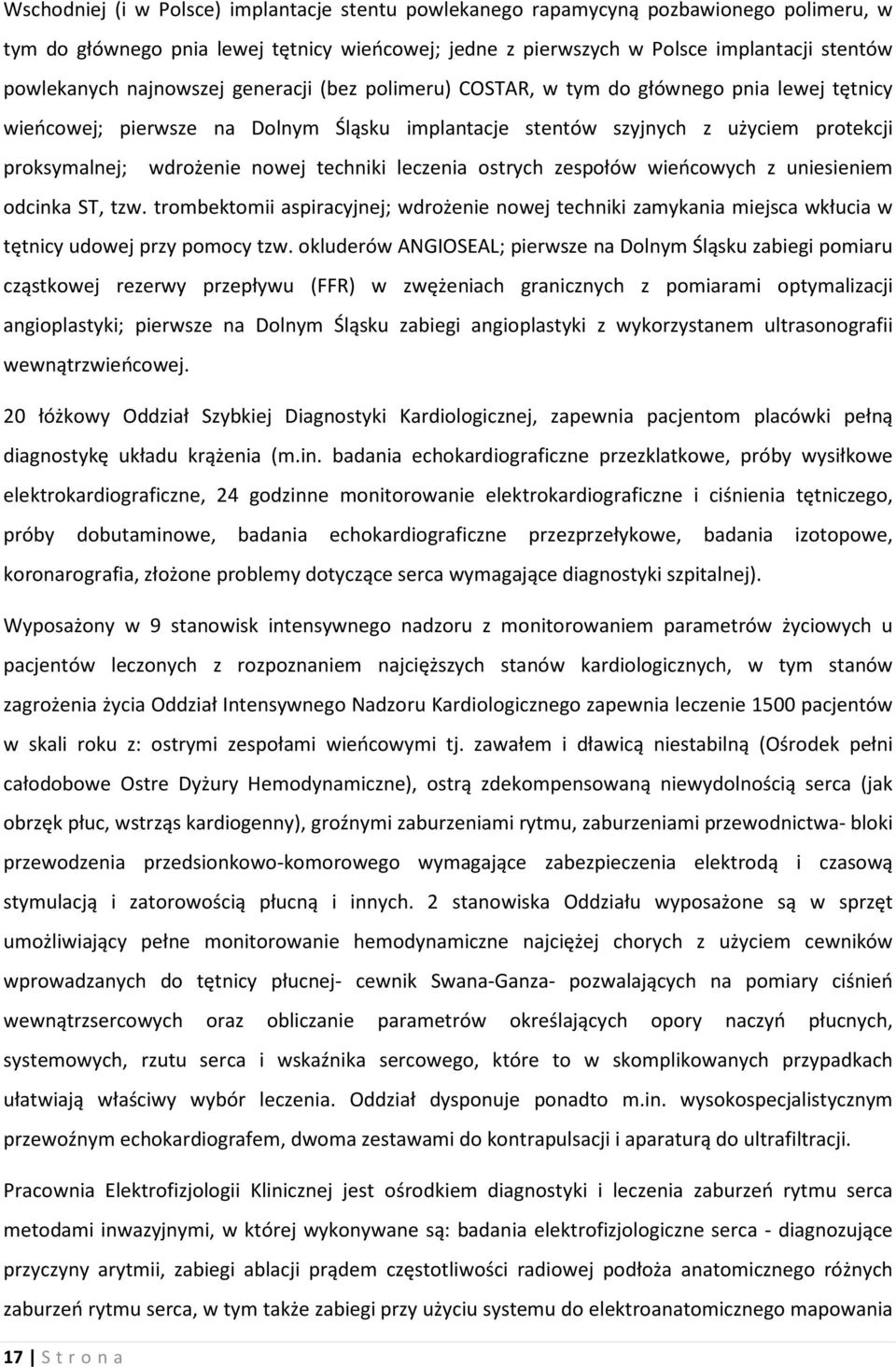 techniki leczenia ostrych zespołów wieńcowych z uniesieniem odcinka ST, tzw. trombektomii aspiracyjnej; wdrożenie nowej techniki zamykania miejsca wkłucia w tętnicy udowej przy pomocy tzw.