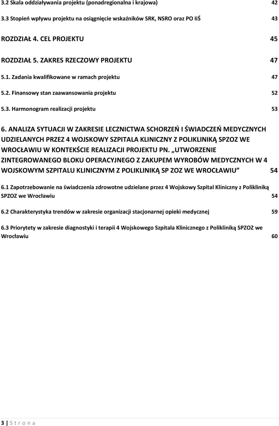 ANALIZA SYTUACJI W ZAKRESIE LECZNICTWA SCHORZEŃ I ŚWIADCZEŃ MEDYCZNYCH UDZIELANYCH PRZEZ 4 WOJSKOWY SZPITALA KLINICZNY Z POLIKLINIKĄ SPZOZ WE WROCŁAWIU W KONTEKŚCIE REALIZACJI PROJEKTU PN.