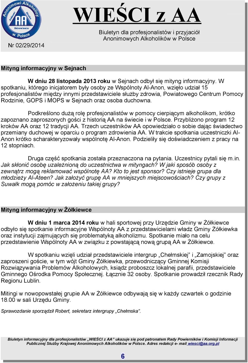 Sejnach oraz osoba duchowna. Podkreślono dużą rolę profesjonalistów w pomocy cierpiącym alkoholikom, krótko zapoznano zaproszonych gości z historią AA na świecie i w Polsce.