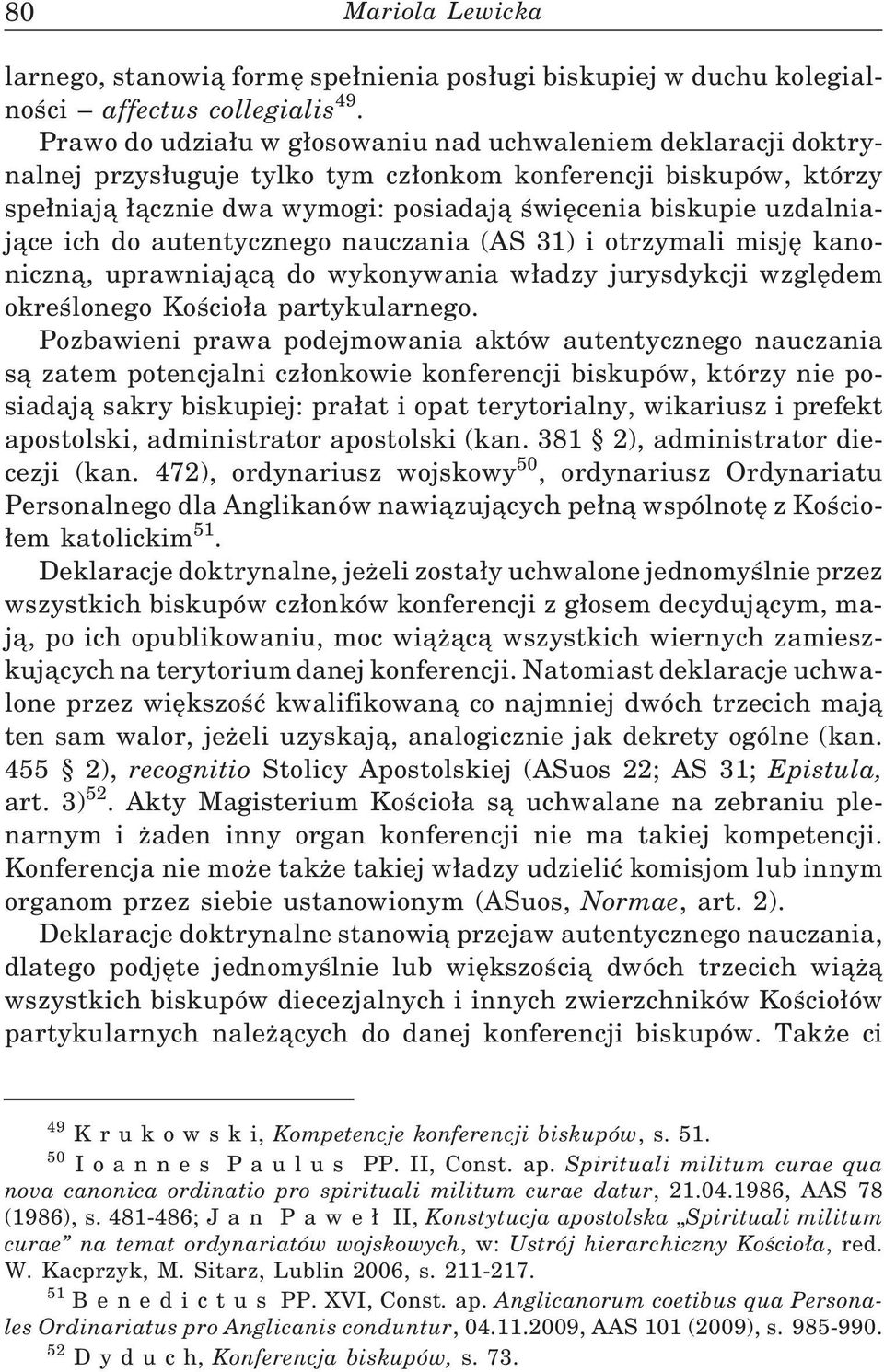 uzdalniające ich do autentycznego nauczania (AS 31) i otrzymali misję kanoniczną, uprawniającą do wykonywania w adzy jurysdykcji względem określonego Kościo a partykularnego.