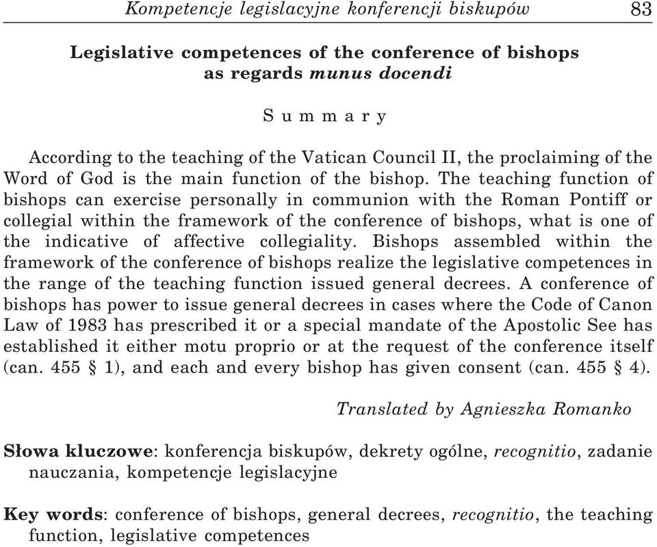 The teaching function of bishops can exercise personally in communion with the Roman Pontiff or collegial within the framework of the conference of bishops, what is one of the indicative of affective