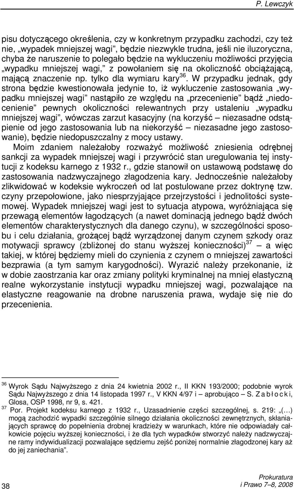 W przypadku jednak, gdy strona będzie kwestionowała jedynie to, iŝ wykluczenie zastosowania wypadku mniejszej wagi nastąpiło ze względu na przecenienie bądź niedocenienie pewnych okoliczności