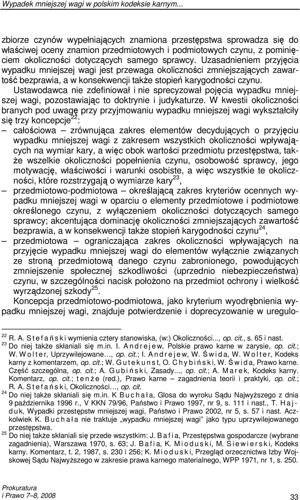 Uzasadnieniem przyjęcia wypadku mniejszej wagi jest przewaga okoliczności zmniejszających zawartość bezprawia, a w konsekwencji takŝe stopień karygodności czynu.