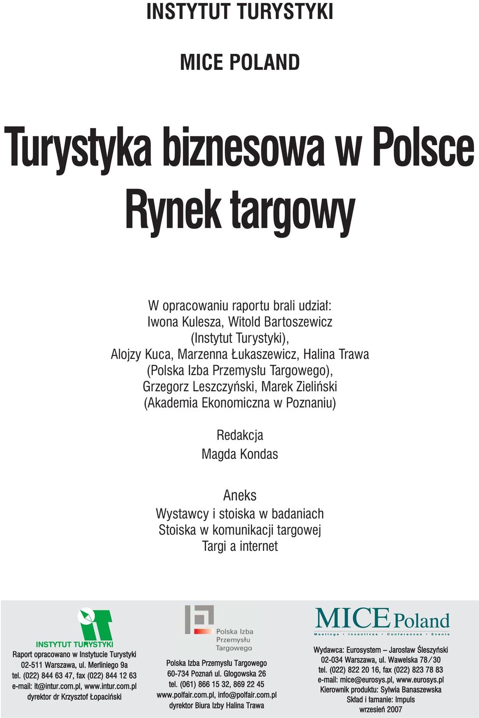 w komunikacji targowej Targi a internet Raport opracowano w Instytucie Turystyki 02-511 Warszawa, ul. Merliniego 9a tel. (022) 844 63 47, fax (022) 844 12 63 e-mail: it@intur.com.