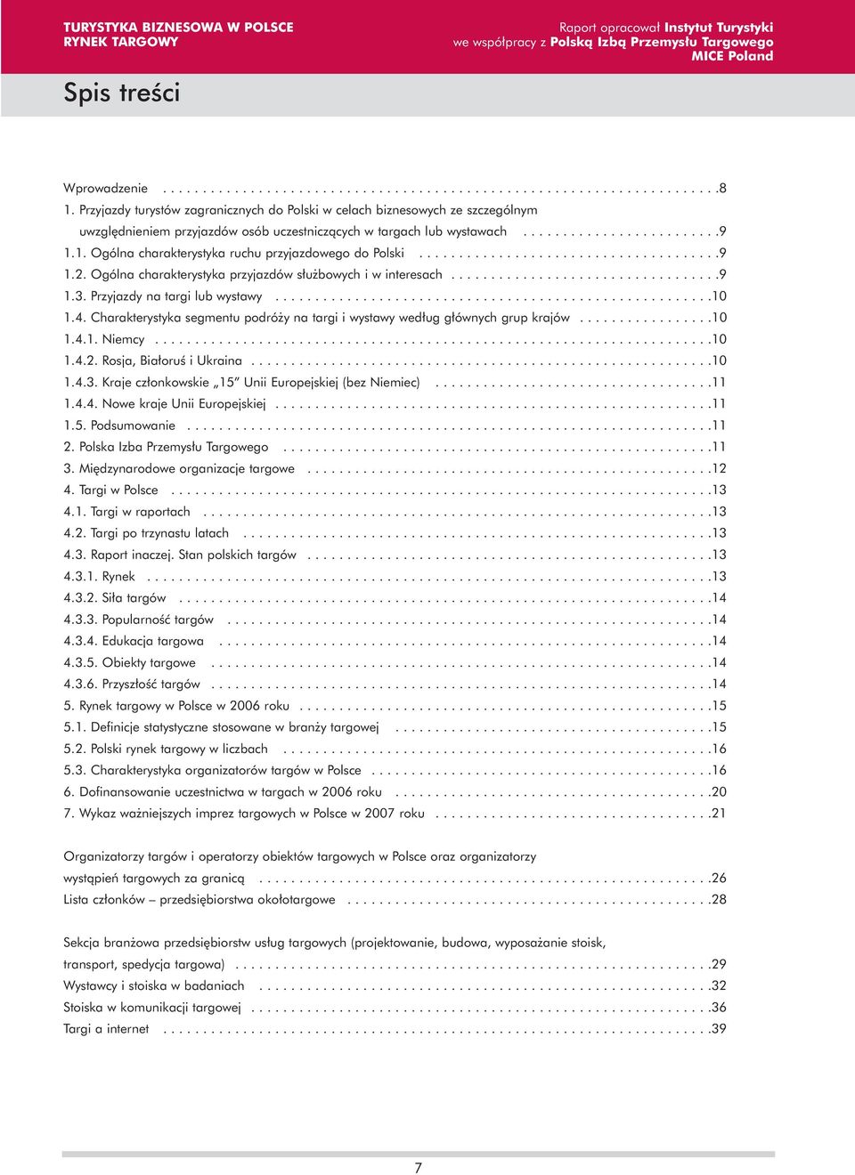 1. Ogólna charakterystyka ruchu przyjazdowego do Polski......................................9 1.2. Ogólna charakterystyka przyjazdów s u bowych i w interesach..................................9 1.3.