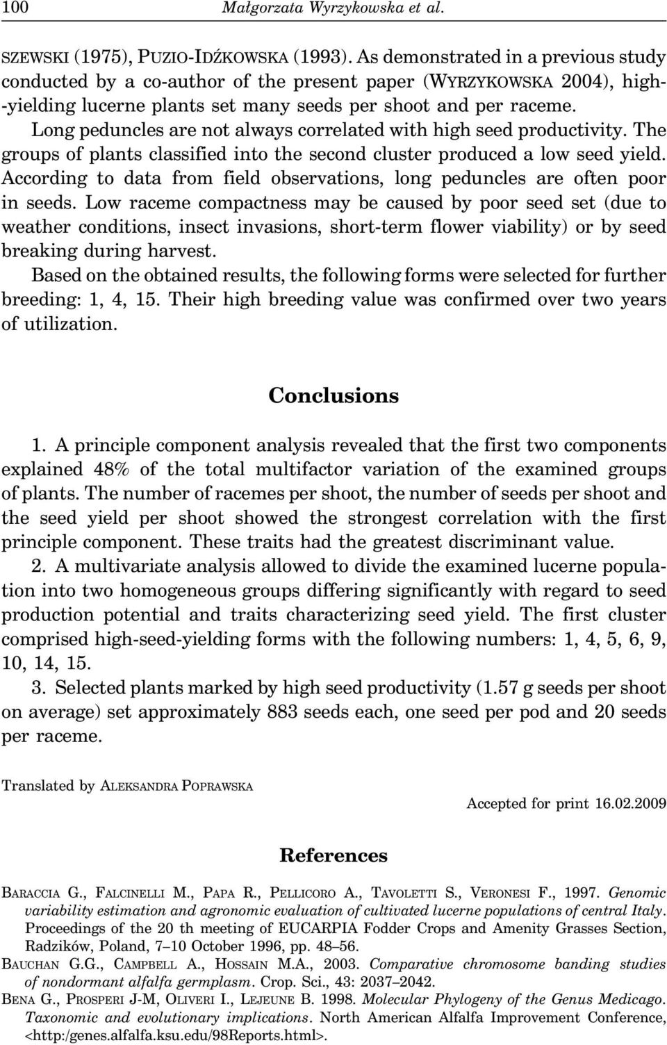 Long peduncles are not always correlated with high seed productivity. The groups of plants classified into the second cluster produced a low seed yield.