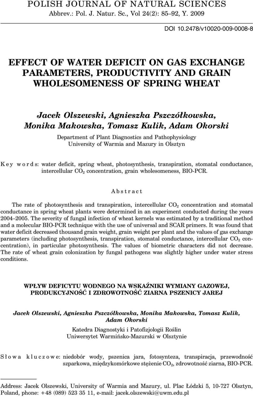 Kulik, Adam Okorski Department of Plant Diagnostics and Pathophysiology University of Warmia and Mazury in Olsztyn K e y w o r d s: water deficit, spring wheat, photosynthesis, transpiration,
