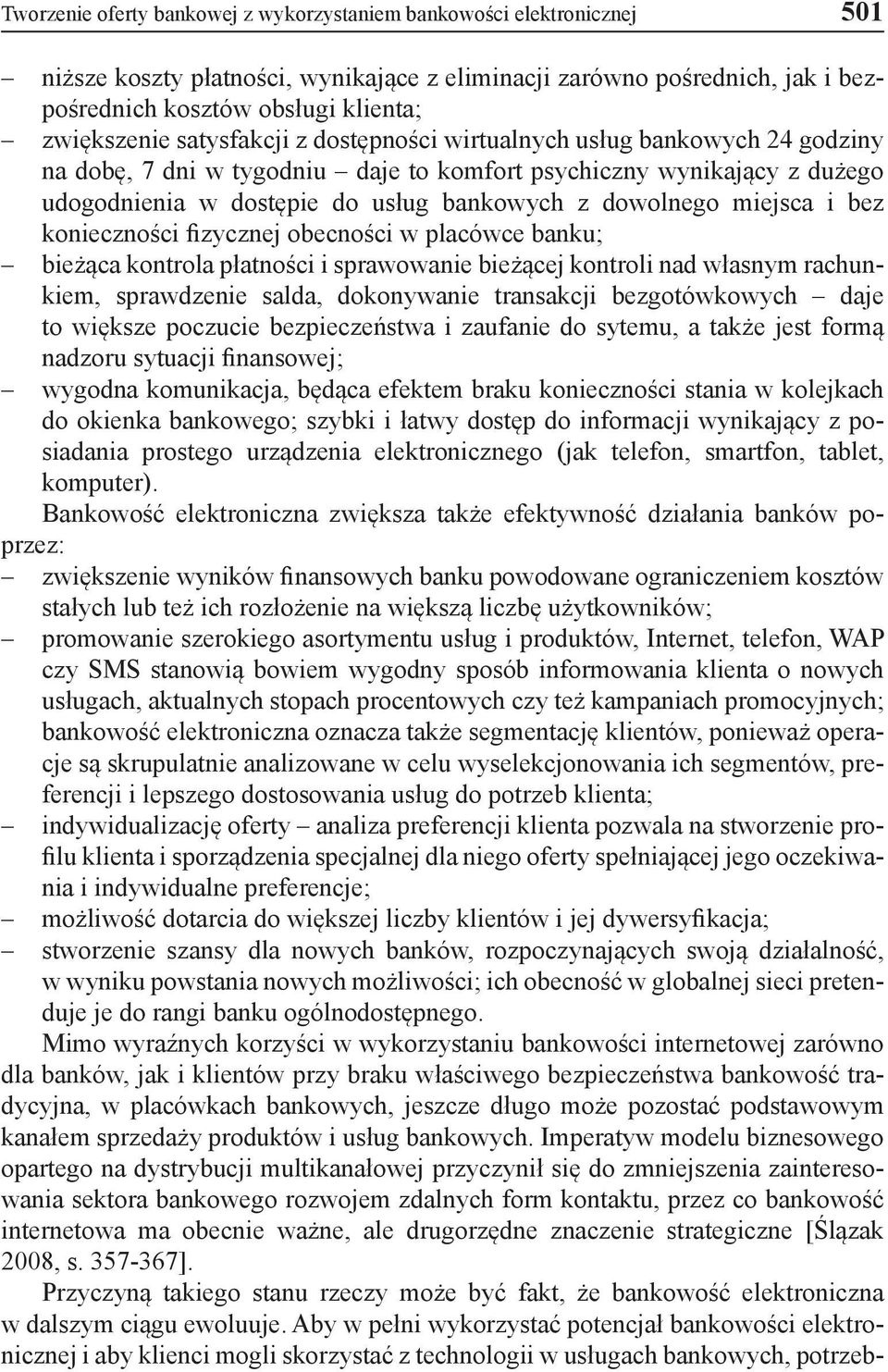 miejsca i bez konieczności fizycznej obecności w placówce banku; bieżąca kontrola płatności i sprawowanie bieżącej kontroli nad własnym rachunkiem, sprawdzenie salda, dokonywanie transakcji