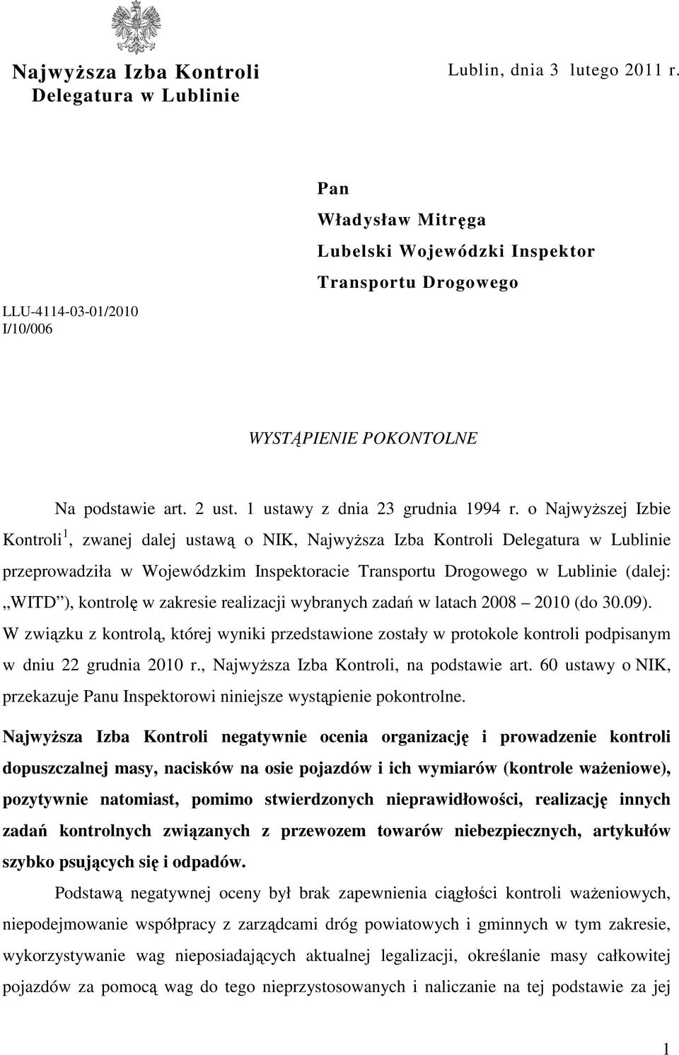o Najwyższej Izbie Kontroli 1, zwanej dalej ustawą o NIK, Najwyższa Izba Kontroli Delegatura w Lublinie przeprowadziła w Wojewódzkim Inspektoracie Transportu Drogowego w Lublinie (dalej: WITD ),