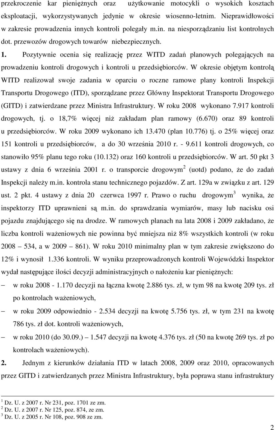 Pozytywnie ocenia się realizację przez WITD zadań planowych polegających na prowadzeniu kontroli drogowych i kontroli u przedsiębiorców.