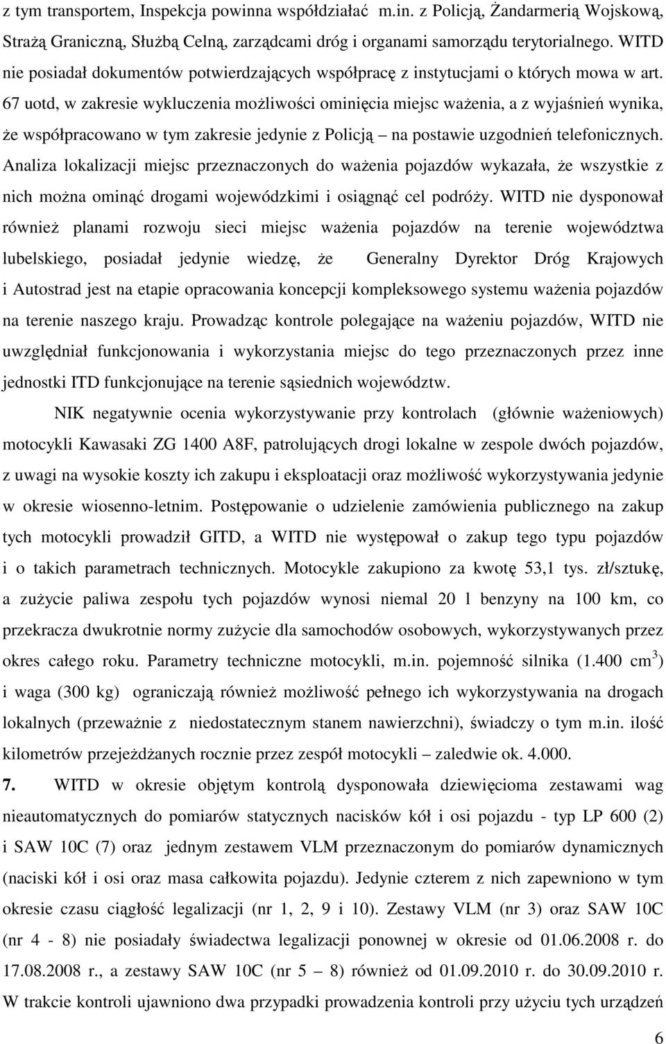 67 uotd, w zakresie wykluczenia możliwości ominięcia miejsc ważenia, a z wyjaśnień wynika, że współpracowano w tym zakresie jedynie z Policją na postawie uzgodnień telefonicznych.