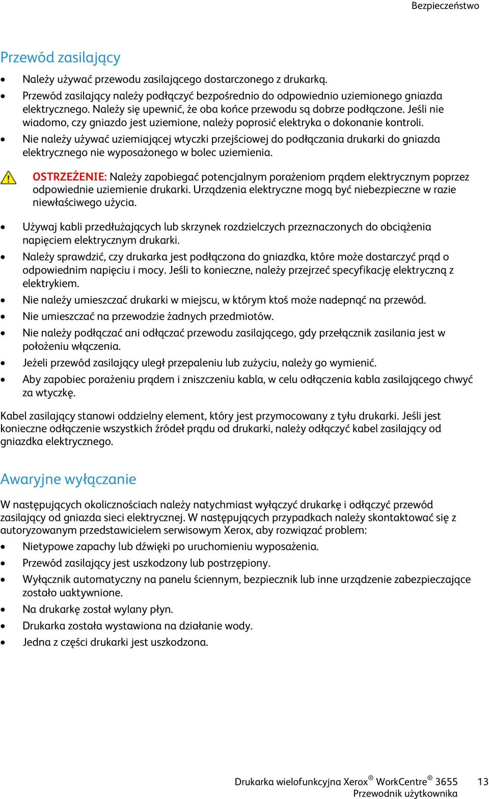 Nie należy używać uziemiającej wtyczki przejściowej do podłączania drukarki do gniazda elektrycznego nie wyposażonego w bolec uziemienia.