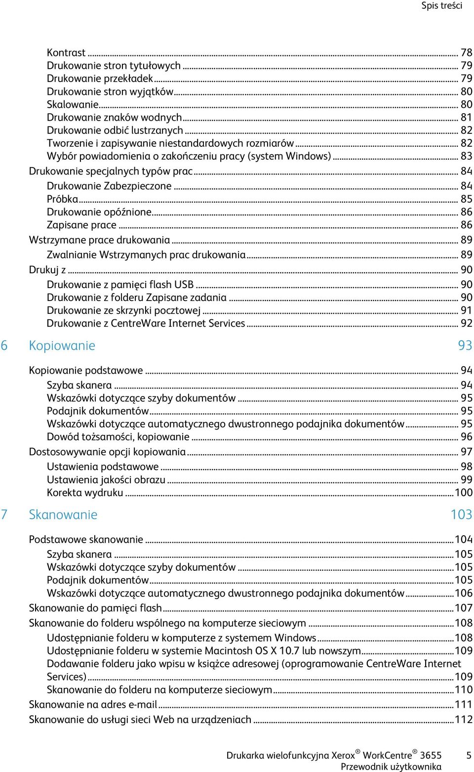 .. 84 Próbka... 85 Drukowanie opóźnione... 86 Zapisane prace... 86 Wstrzymane prace drukowania... 89 Zwalnianie Wstrzymanych prac drukowania... 89 Drukuj z... 90 Drukowanie z pamięci flash USB.