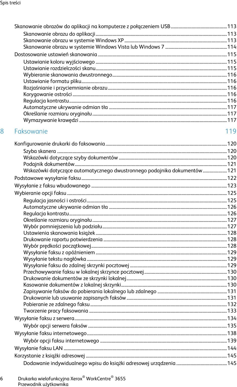 .. 115 Wybieranie skanowania dwustronnego... 116 Ustawianie formatu pliku... 116 Rozjaśnianie i przyciemnianie obrazu... 116 Korygowanie ostrości... 116 Regulacja kontrastu.