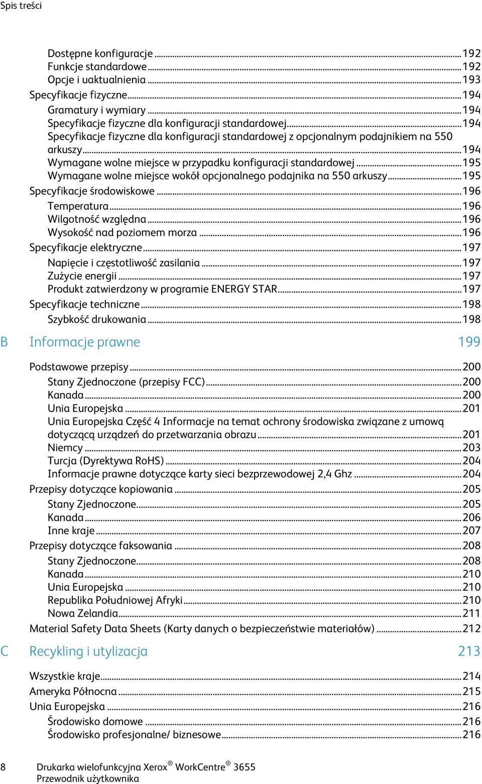 .. 194 Wymagane wolne miejsce w przypadku konfiguracji standardowej... 195 Wymagane wolne miejsce wokół opcjonalnego podajnika na 550 arkuszy... 195 Specyfikacje środowiskowe... 196 Temperatura.