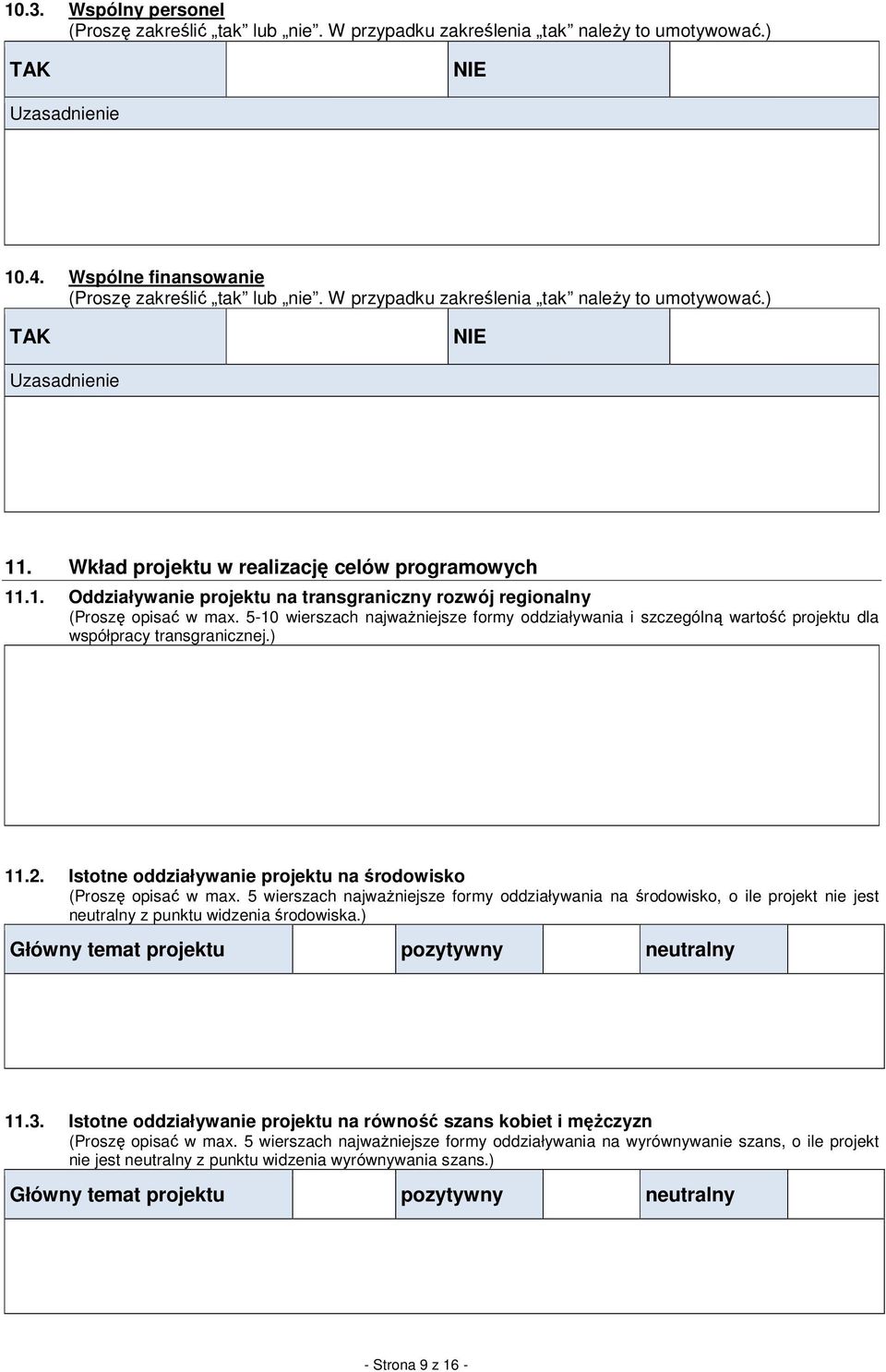 5-10 wierszach najwaŝniejsze formy oddziaływania i szczególną wartość projektu dla współpracy transgranicznej.) 11.2. Istotne oddziaływanie projektu na środowisko (Proszę opisać w max.