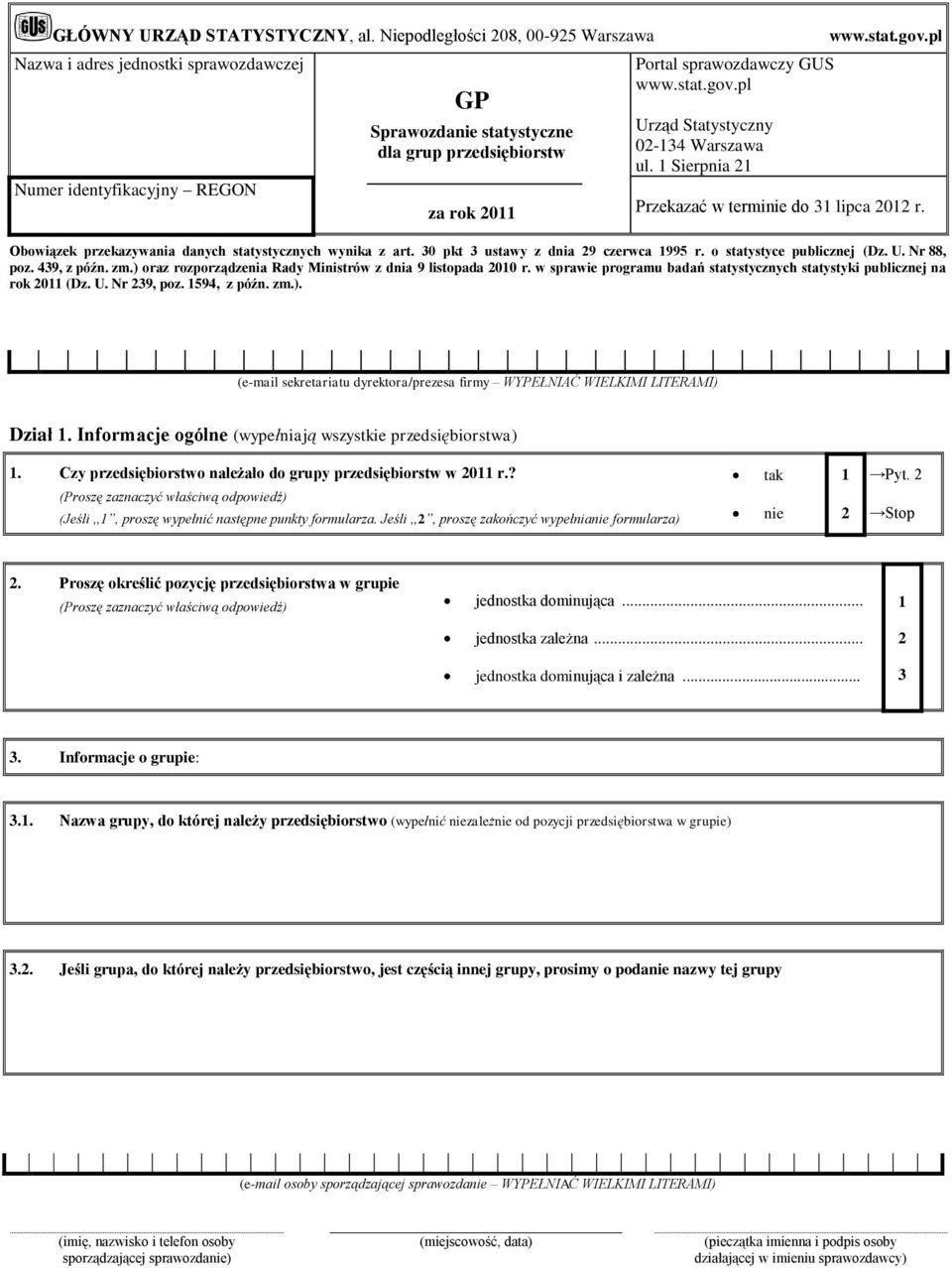 stat.gov.pl Urząd Statystyczny 02-134 Warszawa ul. 1 Sierpnia 21 www.stat.gov.pl Przekazać w terminie do 31 lipca 2012 r. Obowiązek przekazywania danych statystycznych wynika z art.