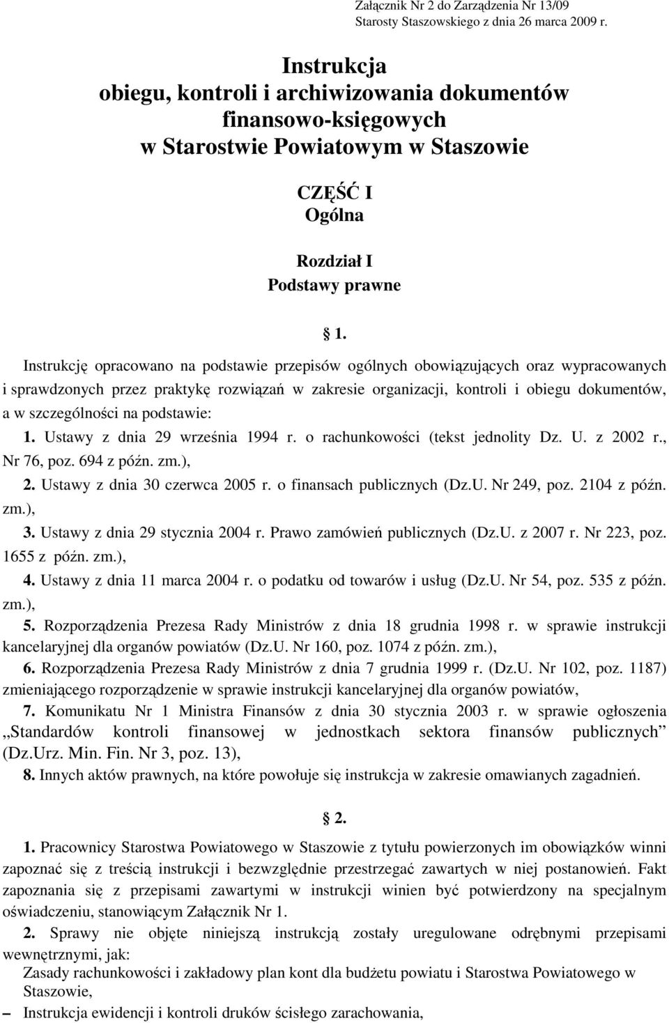 Instrukcję opracowano na podstawie przepisów ogólnych obowiązujących oraz wypracowanych i sprawdzonych przez praktykę rozwiązań w zakresie organizacji, kontroli i obiegu dokumentów, a w szczególności