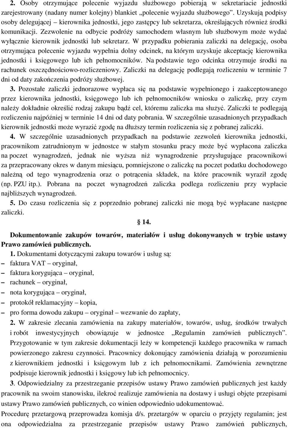 Zezwolenie na odbycie podróży samochodem własnym lub służbowym może wydać wyłącznie kierownik jednostki lub sekretarz.