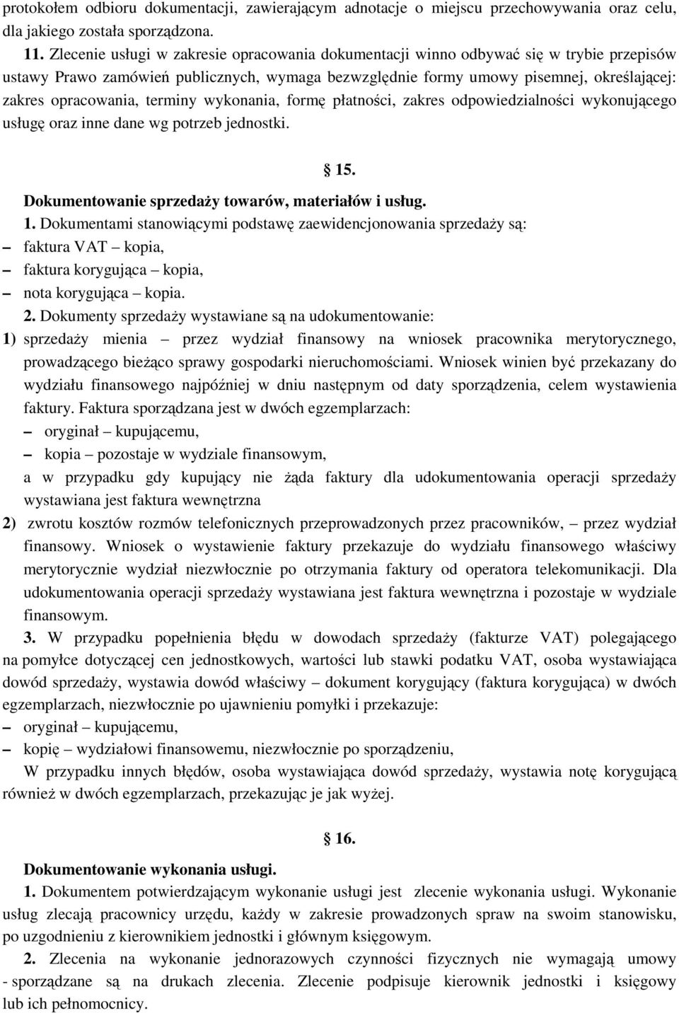 terminy wykonania, formę płatności, zakres odpowiedzialności wykonującego usługę oraz inne dane wg potrzeb jednostki. 15