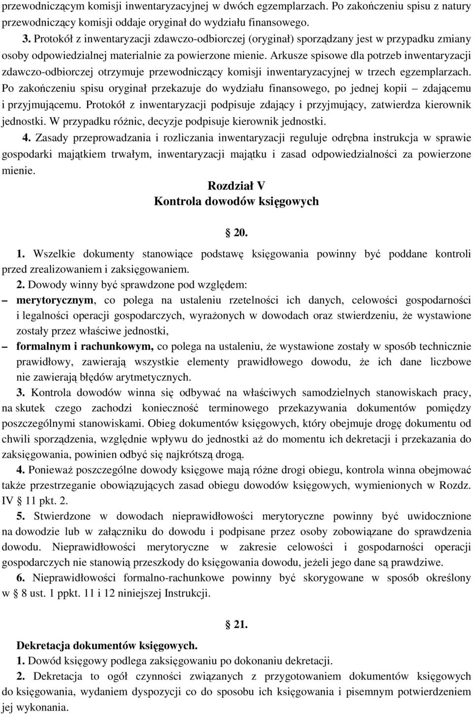 Arkusze spisowe dla potrzeb inwentaryzacji zdawczo-odbiorczej otrzymuje przewodniczący komisji inwentaryzacyjnej w trzech egzemplarzach.