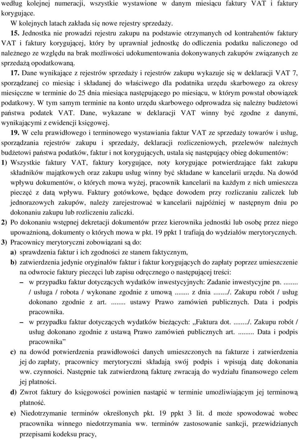 względu na brak możliwości udokumentowania dokonywanych zakupów związanych ze sprzedażą opodatkowaną. 17.