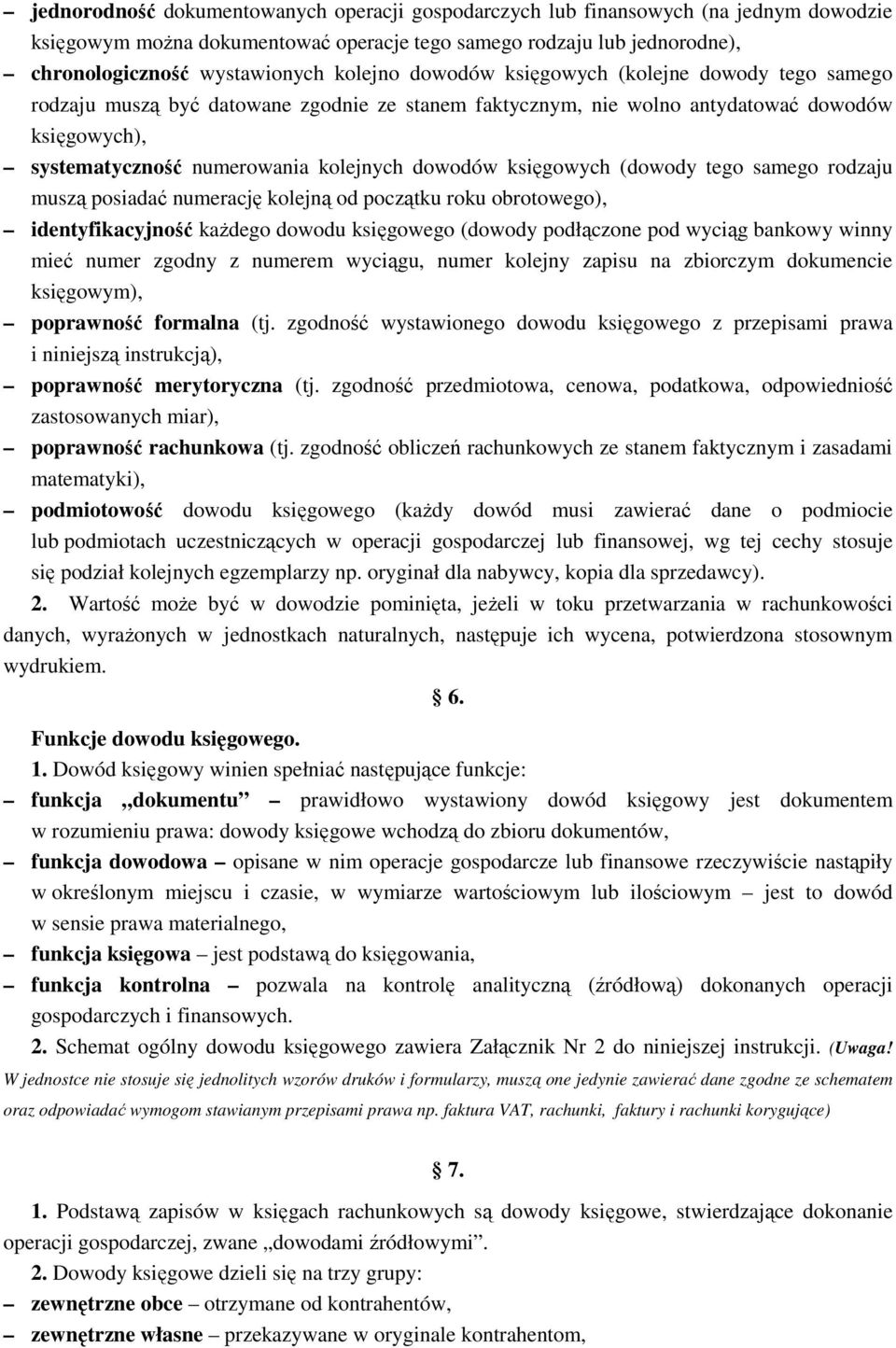 dowodów księgowych (dowody tego samego rodzaju muszą posiadać numerację kolejną od początku roku obrotowego), identyfikacyjność każdego dowodu księgowego (dowody podłączone pod wyciąg bankowy winny