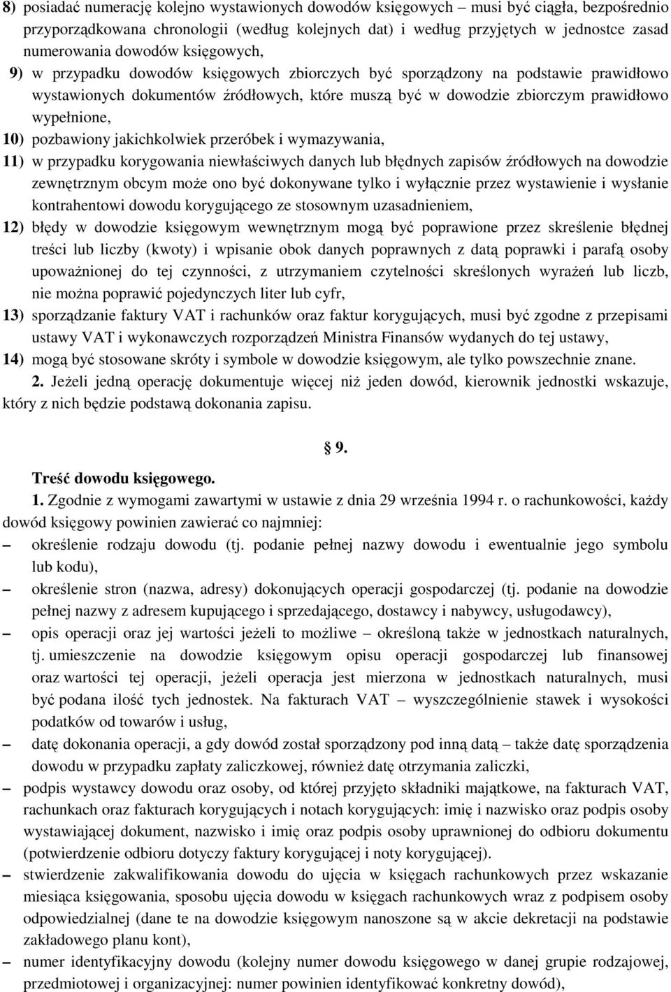 wypełnione, 10) pozbawiony jakichkolwiek przeróbek i wymazywania, 11) w przypadku korygowania niewłaściwych danych lub błędnych zapisów źródłowych na dowodzie zewnętrznym obcym może ono być