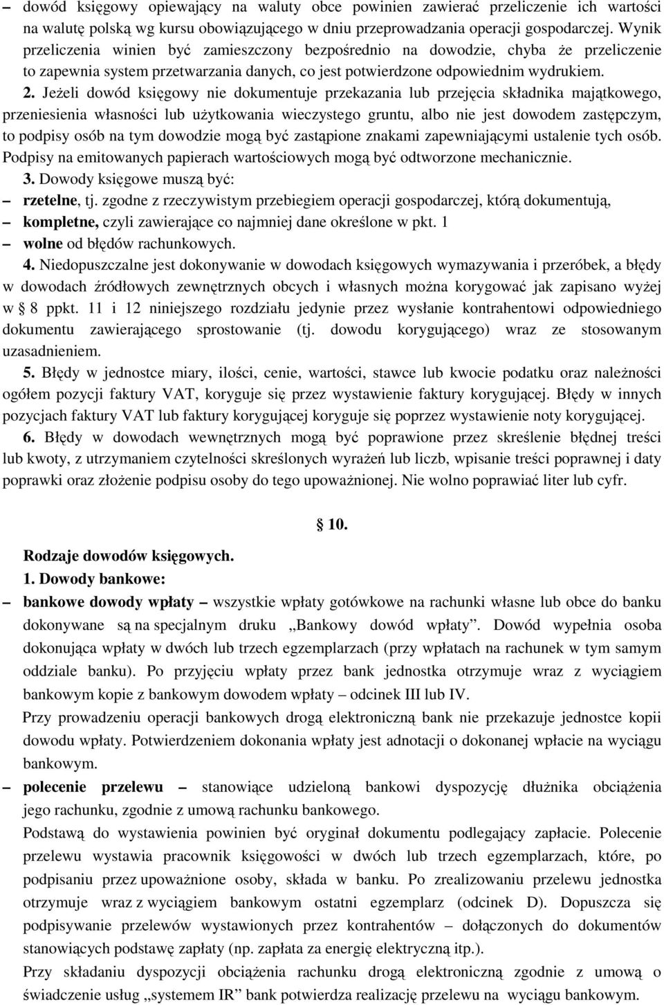 Jeżeli dowód księgowy nie dokumentuje przekazania lub przejęcia składnika majątkowego, przeniesienia własności lub użytkowania wieczystego gruntu, albo nie jest dowodem zastępczym, to podpisy osób na