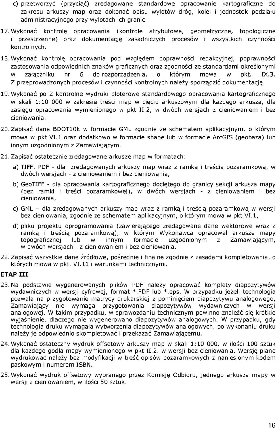 Wykonać kontrolę opracowania pod względem poprawności redakcyjnej, poprawności zastosowania odpowiednich znaków graficznych oraz zgodności ze standardami określonymi w załączniku nr 6 do