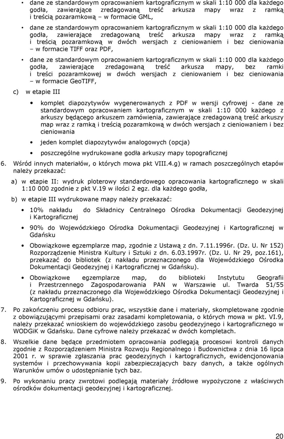 cieniowania w formacie TIFF oraz PDF, dane ze standardowym opracowaniem kartograficznym w skali 1:10 000 dla każdego godła, zawierające zredagowaną treść arkusza mapy, bez ramki i treści pozaramkowej