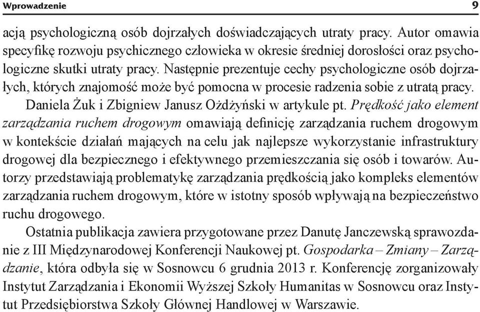 Następnie prezentuje cechy psychologiczne osób dojrzałych, których znajomość może być pomocna w procesie radzenia sobie z utratą pracy. Daniela Żuk i Zbigniew Janusz Ożdżyński w artykule pt.